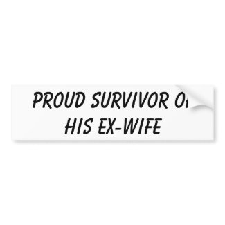 Proud survivor of his Ex-Wife bumper sticker bumpersticker