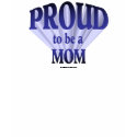 Proud to be a mom t-shirts
