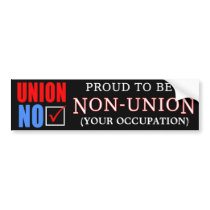 "Proud to Be a Non-Union _____" bumper stickers by rightleaning "Proud to Be a Non-Union _____" bumper stickers