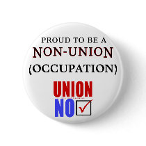 "Proud to Be a Non-Union _____" buttons by rightleaning "Proud to Be a Non-Union _____" buttons