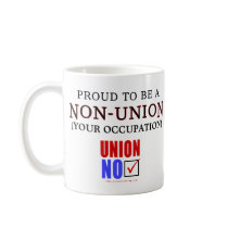 "Proud to Be a Non-Union _____" mugs