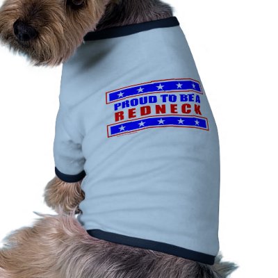 PROUD TO BE A REDNECK T-SHIRTS ANG GIFTS DOGGIE TEE SHIRT by redneckproudtees