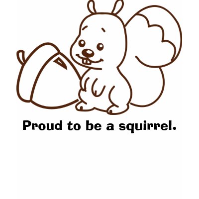 Proud to be a Squirrel Tee Shirt by rsheffer1