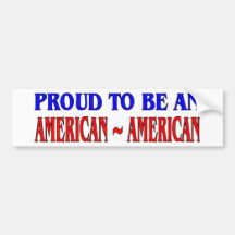 Proud To Be An American~American Bumper Sticker