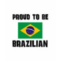 Proud To Be BRAZILIAN t-shirts by flagshirt Proud To Be BRAZILIAN t-shirts
