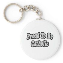 Proud To Be Catholic Keychain