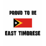 Proud To Be EAST TIMORESE t-shirts