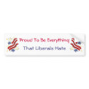 Proud To Be Everything Liberals Hate Bumper Sticke bumper stickers