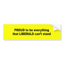 Proud to be everything that liberals can't stand bumper stickers by Politicaltshirts Proud to be everything that liberals can't stand bumper stickers