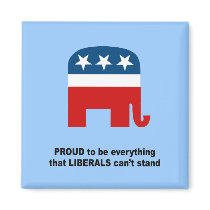 Proud to be everything that liberals can't stand magnets by Politicaltshirts Proud to be everything that liberals can't stand magnets