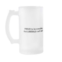 Proud to be everything that liberals can't stand mugs by antiobama Proud to be everything that liberals can't stand mugs
