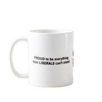 Proud to be everything that liberals can't stand mugs by Politicaltshirts Proud to be everything that liberals can't stand mugs