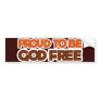 Proud to be God Free Atheist Bumper Stickers Proud to be God Free Atheist Bumper Stickers