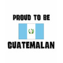 Proud To Be GUATEMALAN t-shirts by flagshirt Proud To Be GUATEMALAN t-shirts