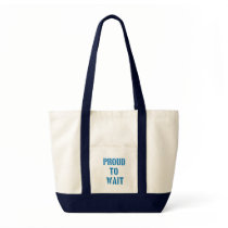 Proud To Wait Tote Bag