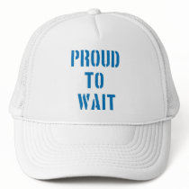 Proud To Wait Trucker Hat