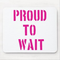 Proud To Wait Mousepads