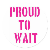 Proud To Wait stickers