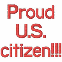 Proud U.S. citizen!!! embroidered shirts by EverardoVillalvazo Proud U.S. citizen!!! embroidered shirts