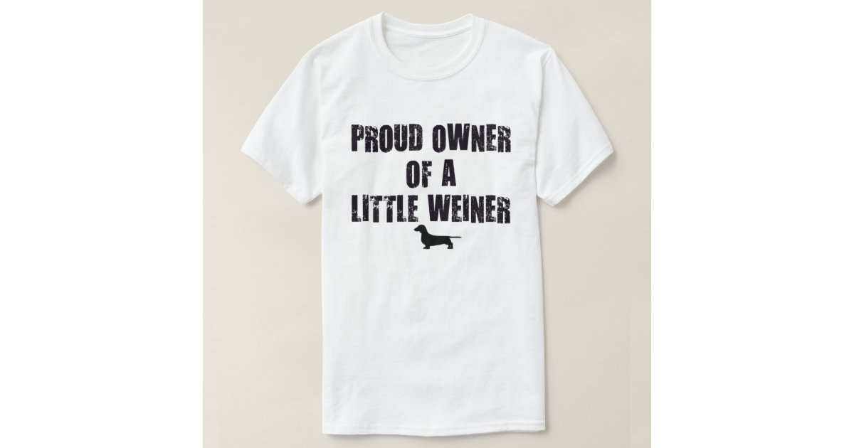 Proud Weiner Dog Owner TShirt Zazzle