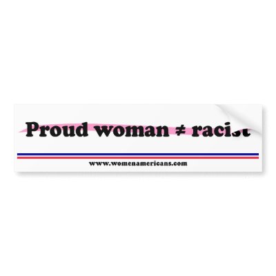 Proud woman not equal racist bumper sticker by womenamericans