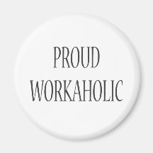 Proud Workaholic Fridge Magnets