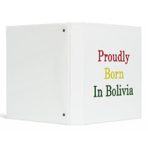 Proudly Born In Bolivia 3 Ring Binder