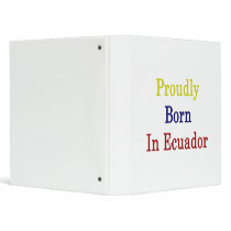 Proudly Born In Ecuador 3 Ring Binders