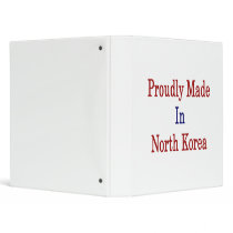 Proudly Made In North Korea 3 Ring Binders
