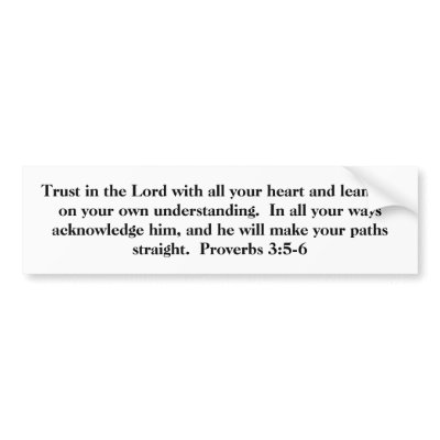 Proverbs 3:5-6 on a BUMPER STICKER by christianartist