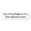 Prowd Gradjewit ov thuhPublick Edjewkas... bumper stickers by nemos1271 Prowd Gradjewit ov thuhPublick Edjewkas... bumper stickers