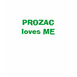 PROZAC loves ME t-shirts