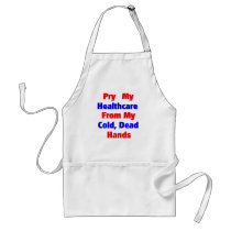 Pry My Healthcare From My Cold Dead Hands aprons by maundermonitor Pry My Healthcare From My Cold Dead Hands aprons