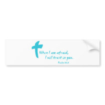 Psalm 56: When I am Afraid I Will Trust in You Bumper Sticker