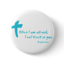 Psalm 56: When I am Afraid I Will Trust in You buttons by Parable Psalm 56: When I am Afraid I Will Trust in You buttons