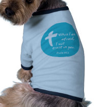 Psalm 56: When I am Afraid I Will Trust in You Dog Tee Shirt