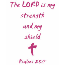 Psalms 28: The Lord is My Strength and Shield t-shirts