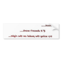 Pssst..... If it doesn't work..... bumper stickers by halfbakedmama Pssst..... If it doesn't work..... bumper stickers