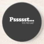 Pssst... You're gay  Beverage Coasters