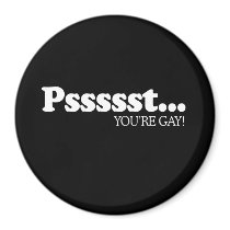 Pssst... You're gay 