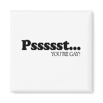 Pssst... You're gay .png Magnets