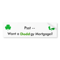 Psst -- Want a, Doddgy Mortgage? bumper stickers by LibertyJane Psst -- Want a, Doddgy Mortgage? bumper stickers
