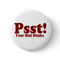 Psst! Your Shit Stinks Button by TheBigTees Psst! Your Shit Stinks Button