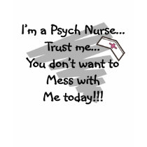 Psych nurse t-shirt, hilarious by gailg1957 Psych nurse t-shirt, hilarious