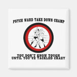 Psych Ward Take Down Champ Refrigerator Magnets