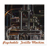 Psychedelic Tortilla Machine posters