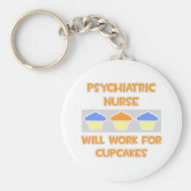 Psychiatric Nurse ... Will Work For Cupcakes Keychains