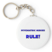 Psychiatric Nurses Rule! Keychains