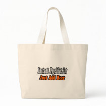 Psychiatrist...Add Beer bags