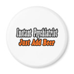 Psychiatrist...Add Beer magnets